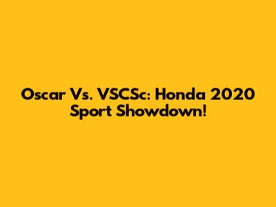 Oscar Vs. VSCSc: Honda 2020 Sport Showdown!
