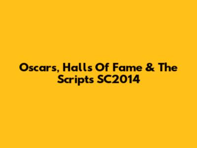 Oscars, Halls Of Fame & The Script's SC2014
