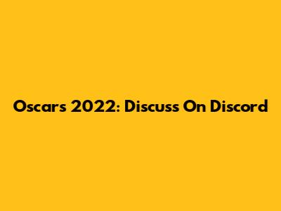 Oscars 2022: Discuss On Discord