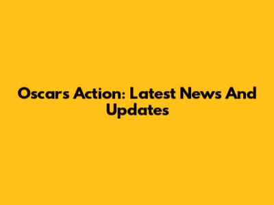Oscars Action: Latest News And Updates
