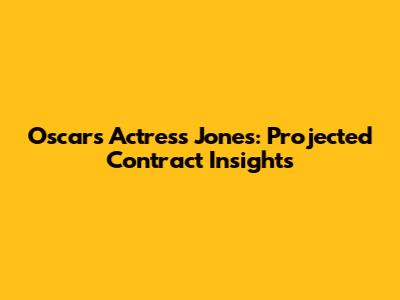 Oscars Actress Jones: Projected Contract Insights