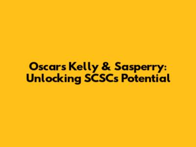 Oscars Kelly & Sasperry: Unlocking SCSC's Potential
