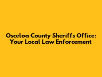 Osceloa County Sheriff's Office: Your Local Law Enforcement