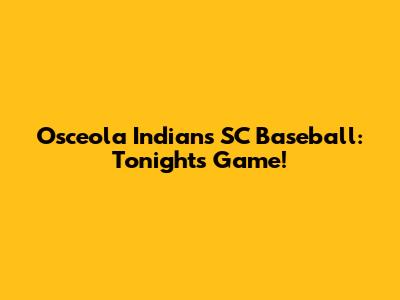 Osceola Indians SC Baseball: Tonight's Game!