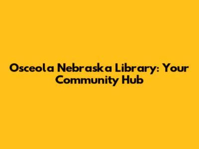 Osceola Nebraska Library: Your Community Hub