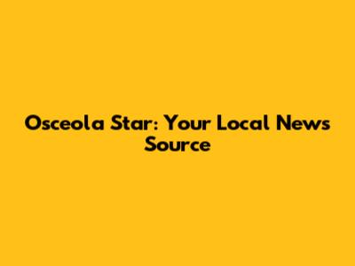 Osceola Star: Your Local News Source
