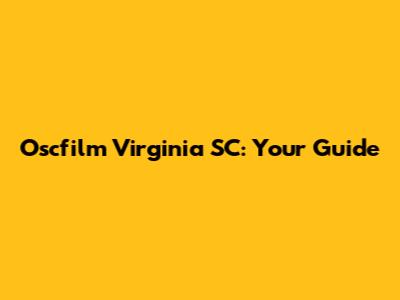 Oscfilm Virginia SC: Your Guide