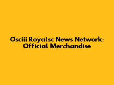 Osciii Royalsc News Network: Official Merchandise