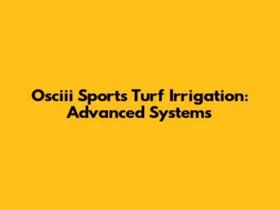 Osciii Sports Turf Irrigation: Advanced Systems