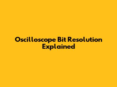 Oscilloscope Bit Resolution Explained