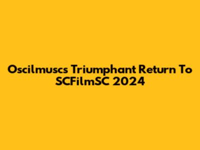 Oscilmusc's Triumphant Return To SCFilmSC 2024