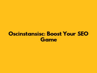 Oscinstansisc: Boost Your SEO Game