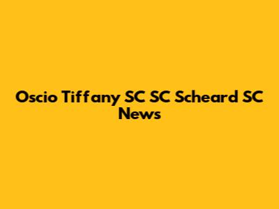 Oscio Tiffany SC SC Scheard SC News