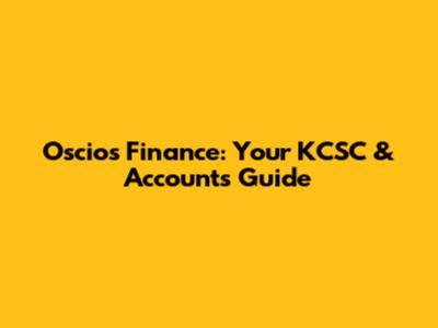 Oscios Finance: Your KCSC & Accounts Guide