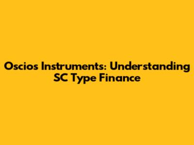Oscios Instruments: Understanding SC Type Finance