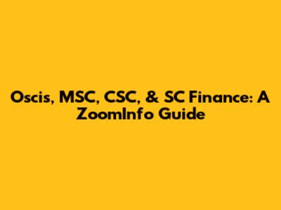 Oscis, MSC, CSC, & SC Finance: A ZoomInfo Guide