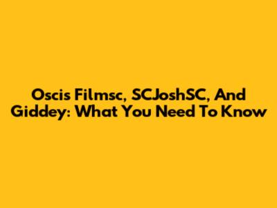 Oscis Filmsc, SCJoshSC, And Giddey: What You Need To Know