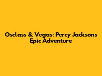 Osclass & Vegas: Percy Jackson's Epic Adventure