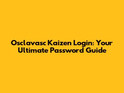 Osclavasc Kaizen Login: Your Ultimate Password Guide