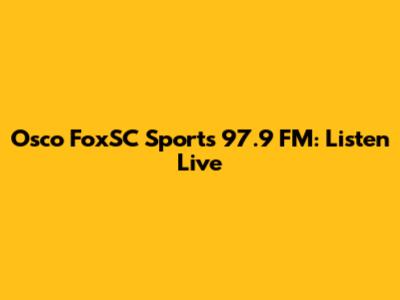 Osco FoxSC Sports 97.9 FM: Listen Live