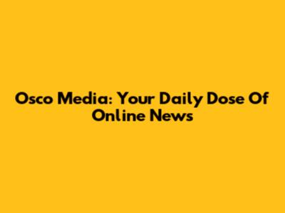 Osco Media: Your Daily Dose Of Online News