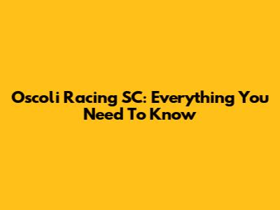 Oscoli Racing SC: Everything You Need To Know