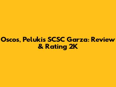 Oscos, Pelukis SCSC Garza: Review & Rating 2K