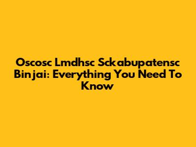 Oscosc Lmdhsc Sckabupatensc Binjai: Everything You Need To Know
