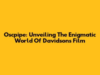 Oscpipe: Unveiling The Enigmatic World Of Davidson's Film