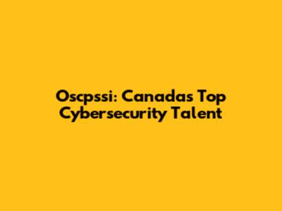 Oscpssi: Canada's Top Cybersecurity Talent