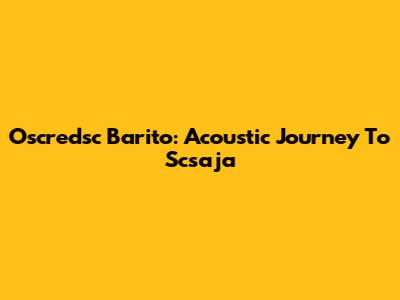 Oscredsc Barito: Acoustic Journey To Scsaja