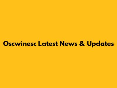 Oscwinesc Latest News & Updates