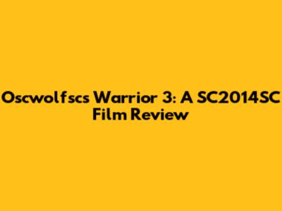 Oscwolfsc's Warrior 3: A SC2014SC Film Review