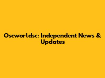 Oscworldsc: Independent News & Updates