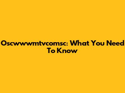 Oscwwwmtvcomsc: What You Need To Know
