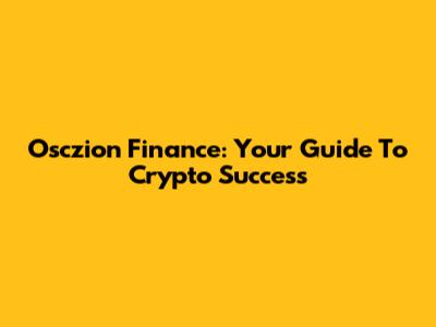 Osczion Finance: Your Guide To Crypto Success