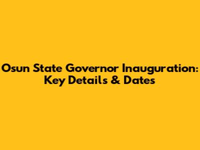 Osun State Governor Inauguration: Key Details & Dates