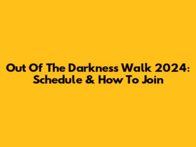 Out Of The Darkness Walk 2024: Schedule & How To Join