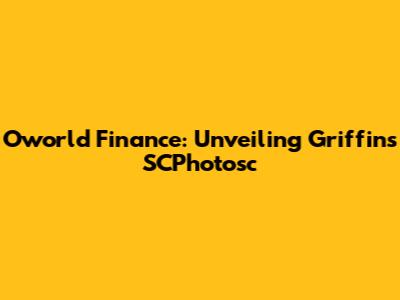 Oworld Finance: Unveiling Griffin's SCPhotosc