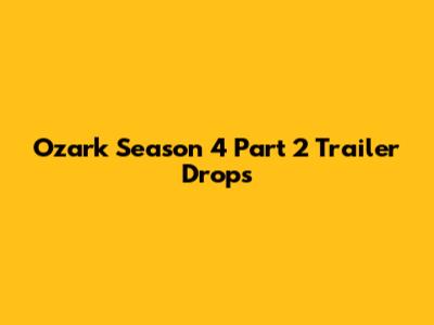 Ozark Season 4 Part 2 Trailer Drops
