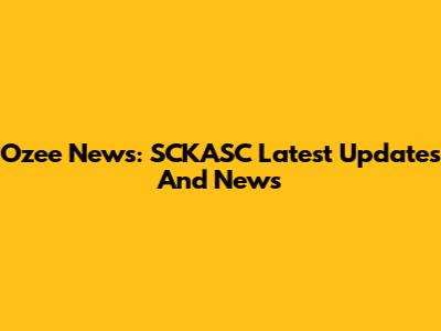 Ozee News: SCKASC Latest Updates And News
