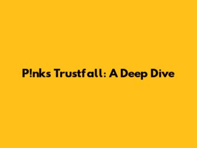 P!nk's "Trustfall": A Deep Dive