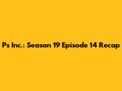 P's Inc.: Season 19 Episode 14 Recap