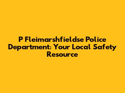 P Fleimarshfieldse Police Department: Your Local Safety Resource