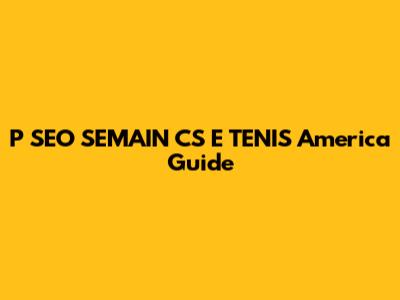 P SEO SEMAIN CS E TENIS America Guide