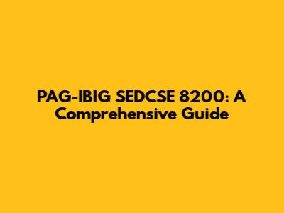 PAG-IBIG SEDCSE 8200: A Comprehensive Guide