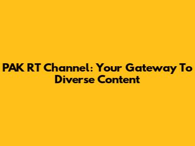 PAK RT Channel: Your Gateway To Diverse Content