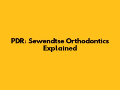 PDR: Sewendtse Orthodontics Explained