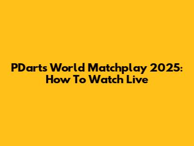 PDarts World Matchplay 2025: How To Watch Live