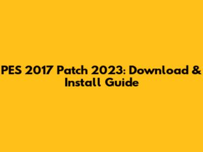 PES 2017 Patch 2023: Download & Install Guide